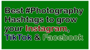 Best #Photography Hashtags to grow your Instagram, TikTok, Facebook